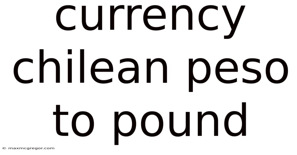 Currency Chilean Peso To Pound