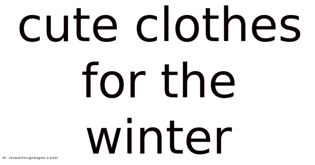 Cute Clothes For The Winter