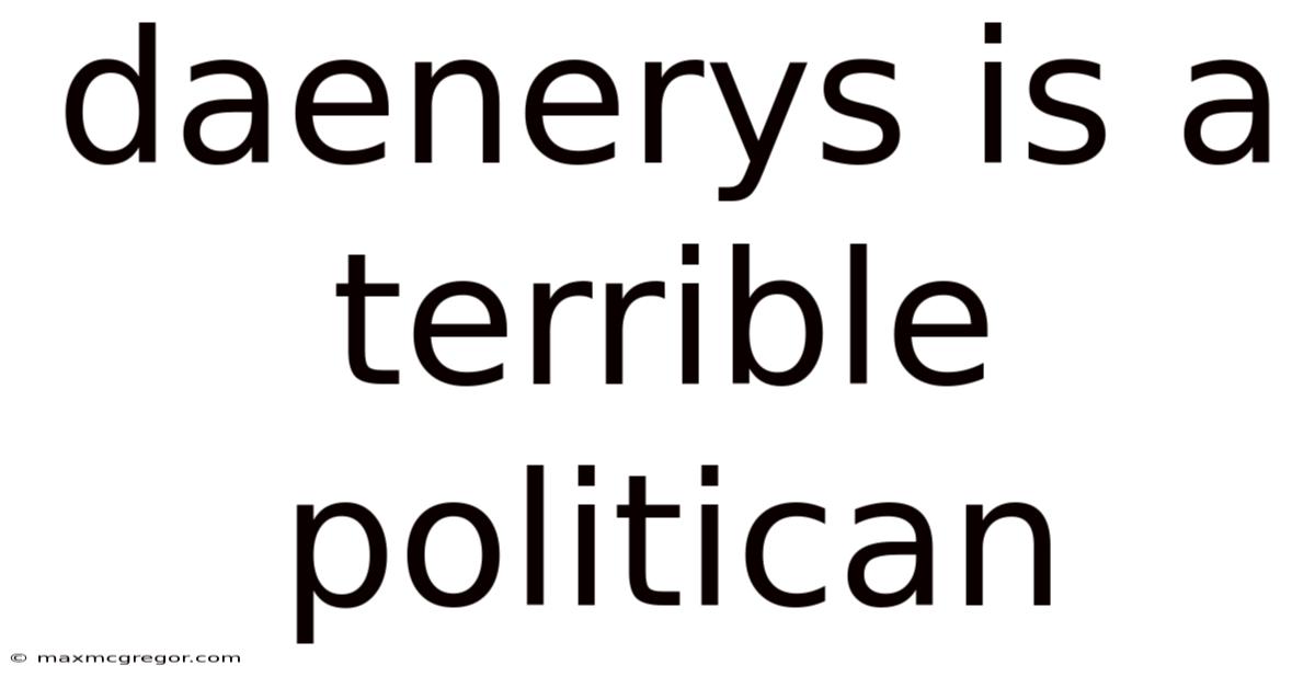 Daenerys Is A Terrible Politican