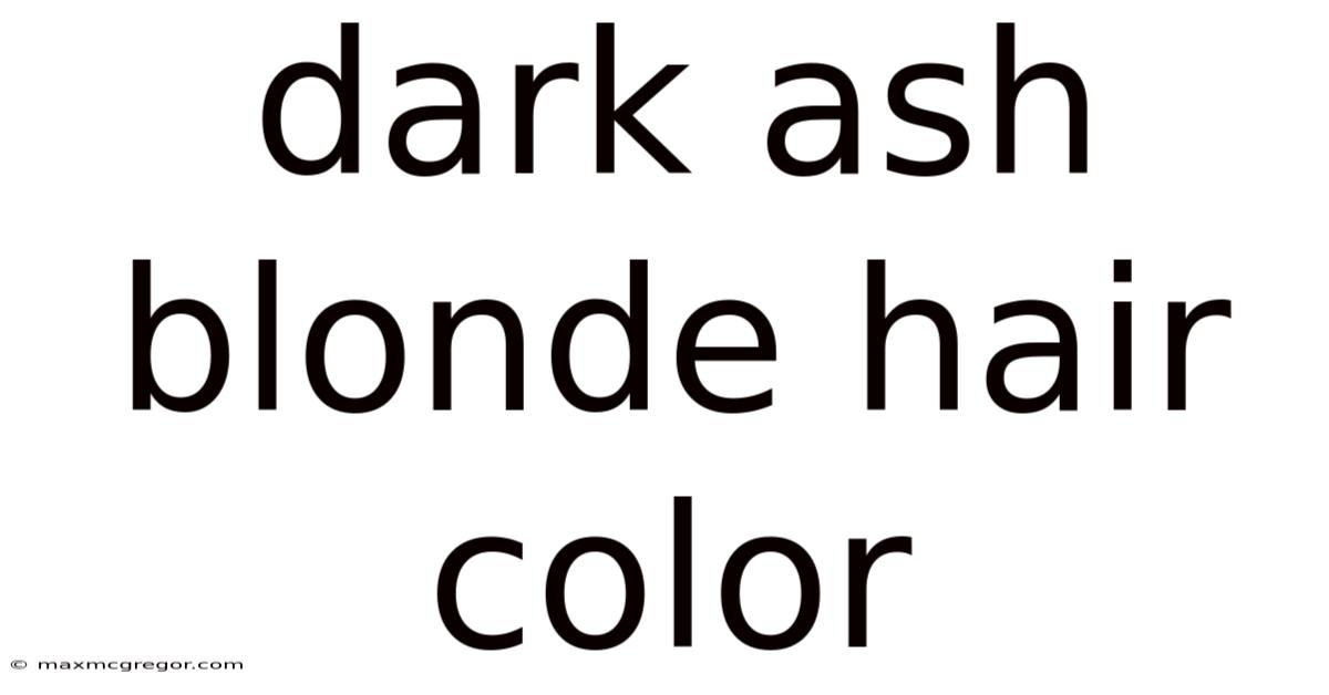 Dark Ash Blonde Hair Color