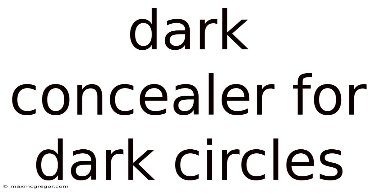 Dark Concealer For Dark Circles