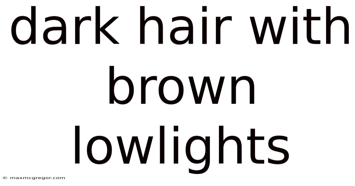 Dark Hair With Brown Lowlights
