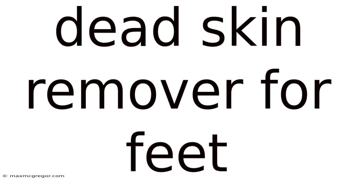 Dead Skin Remover For Feet