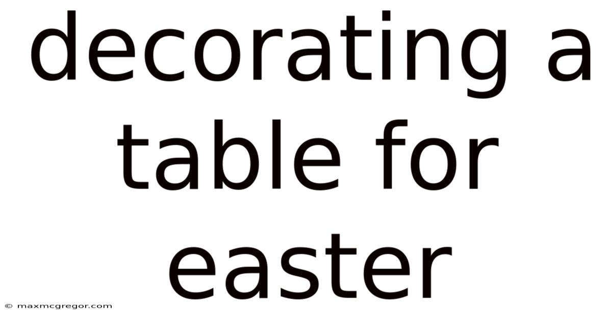 Decorating A Table For Easter
