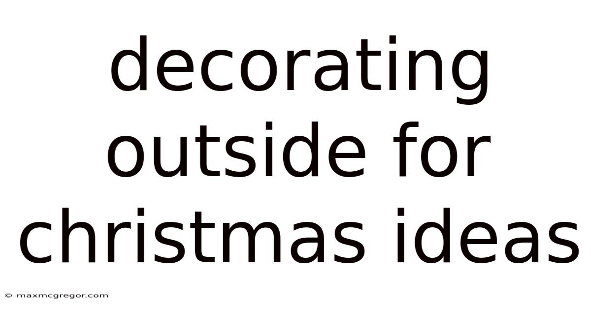 Decorating Outside For Christmas Ideas