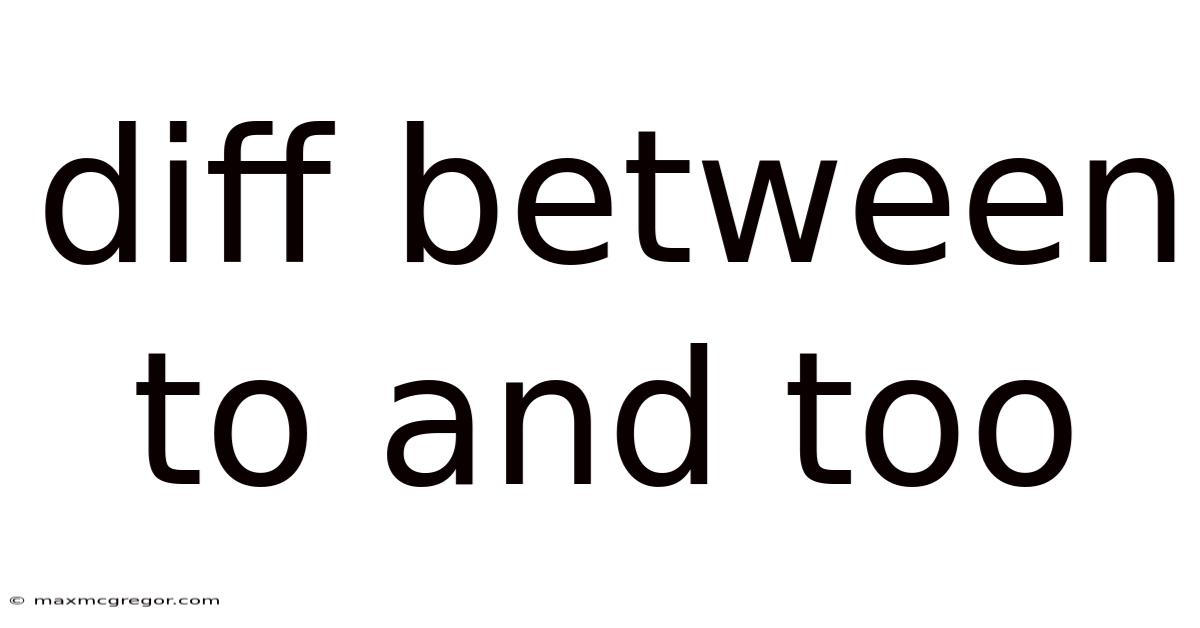 Diff Between To And Too