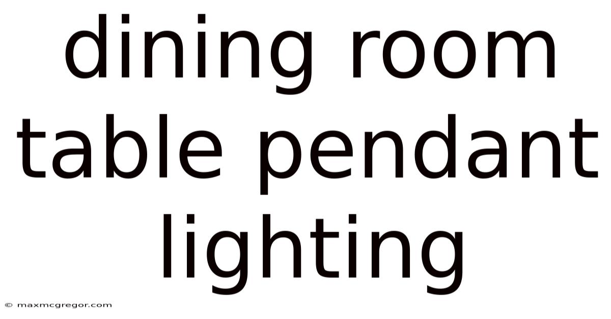 Dining Room Table Pendant Lighting