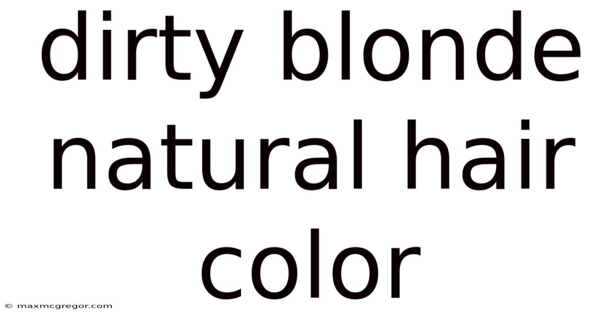 Dirty Blonde Natural Hair Color
