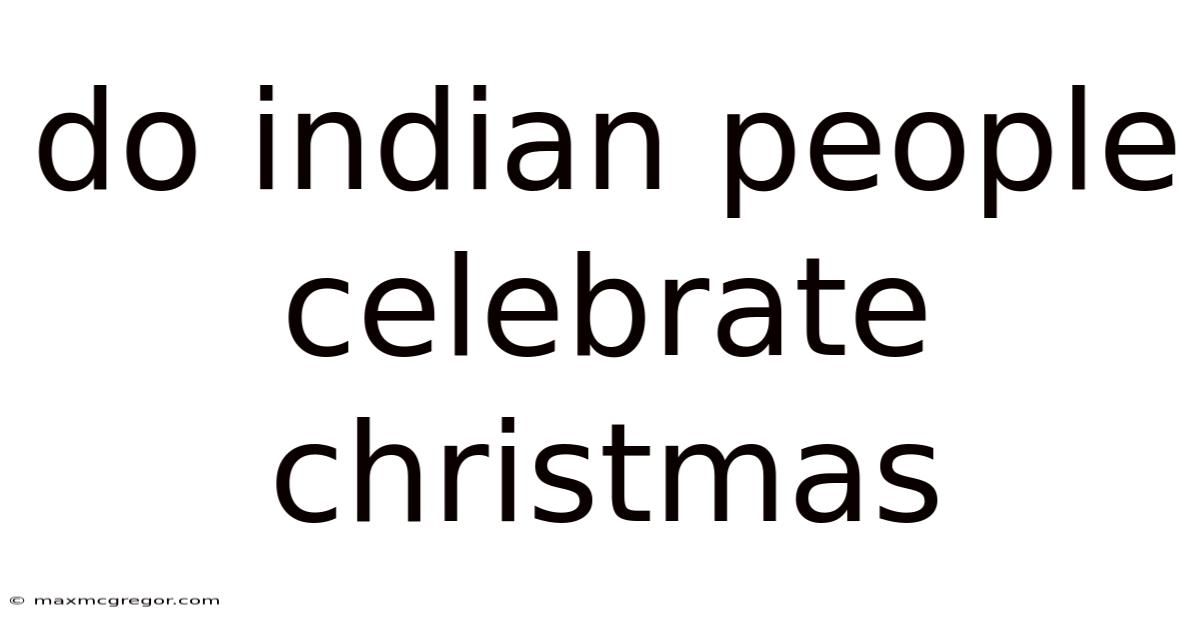 Do Indian People Celebrate Christmas