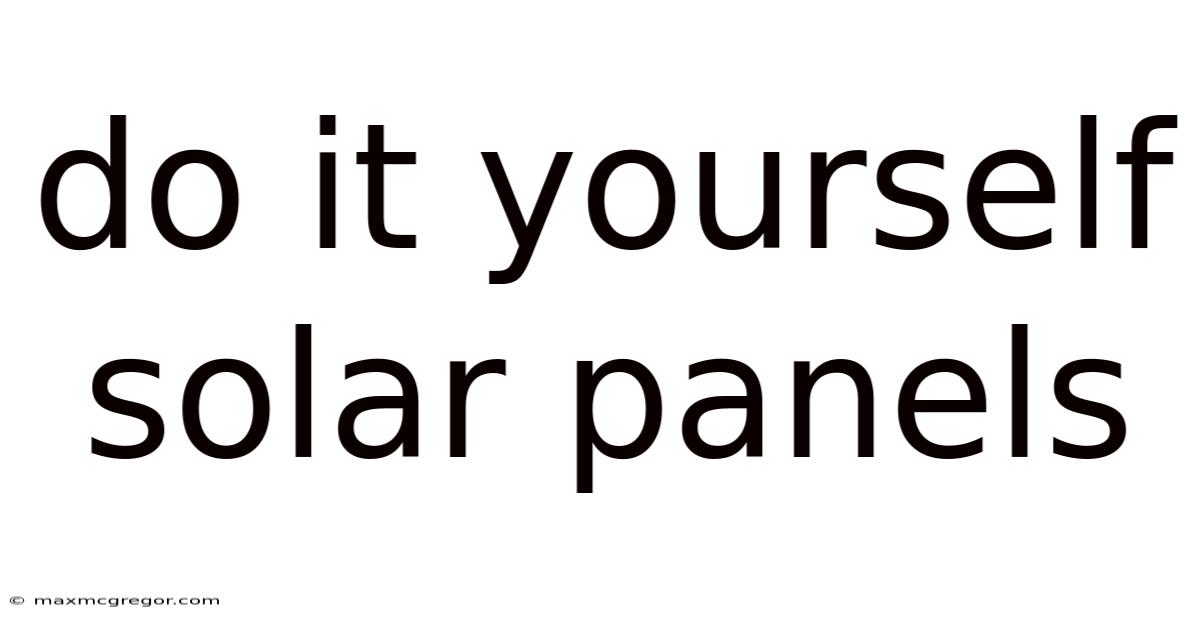 Do It Yourself Solar Panels