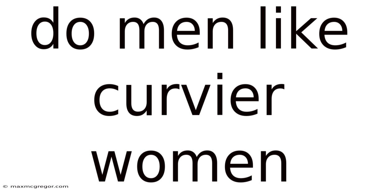 Do Men Like Curvier Women