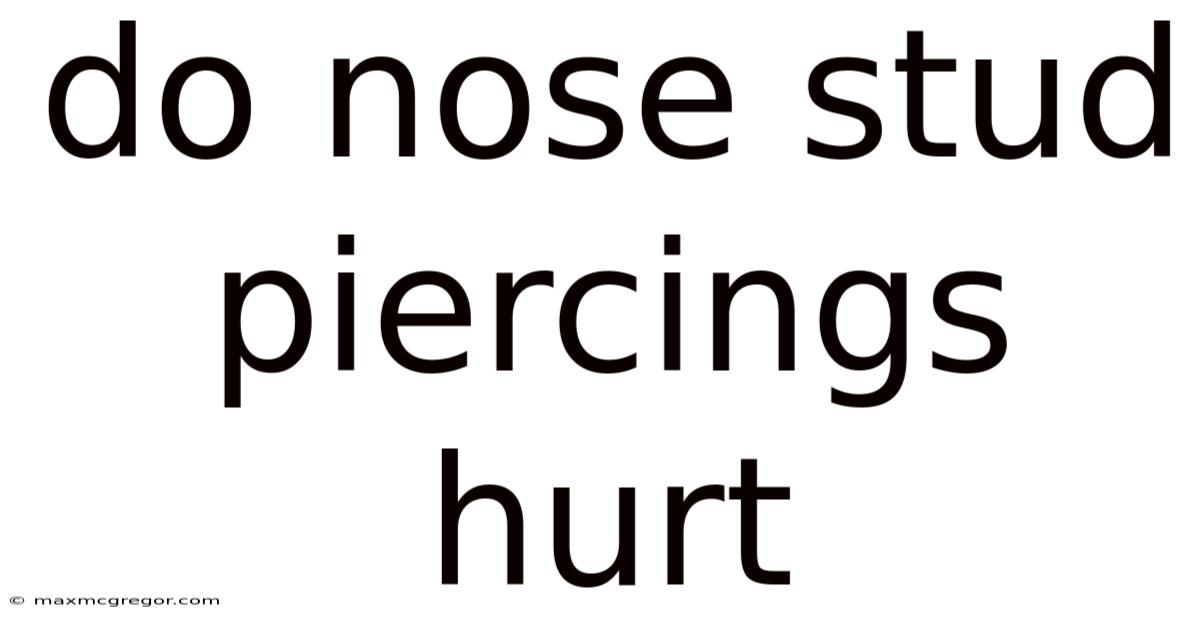 Do Nose Stud Piercings Hurt