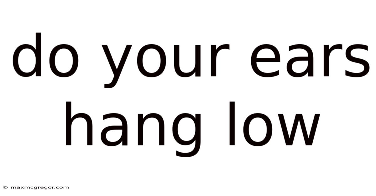 Do Your Ears Hang Low