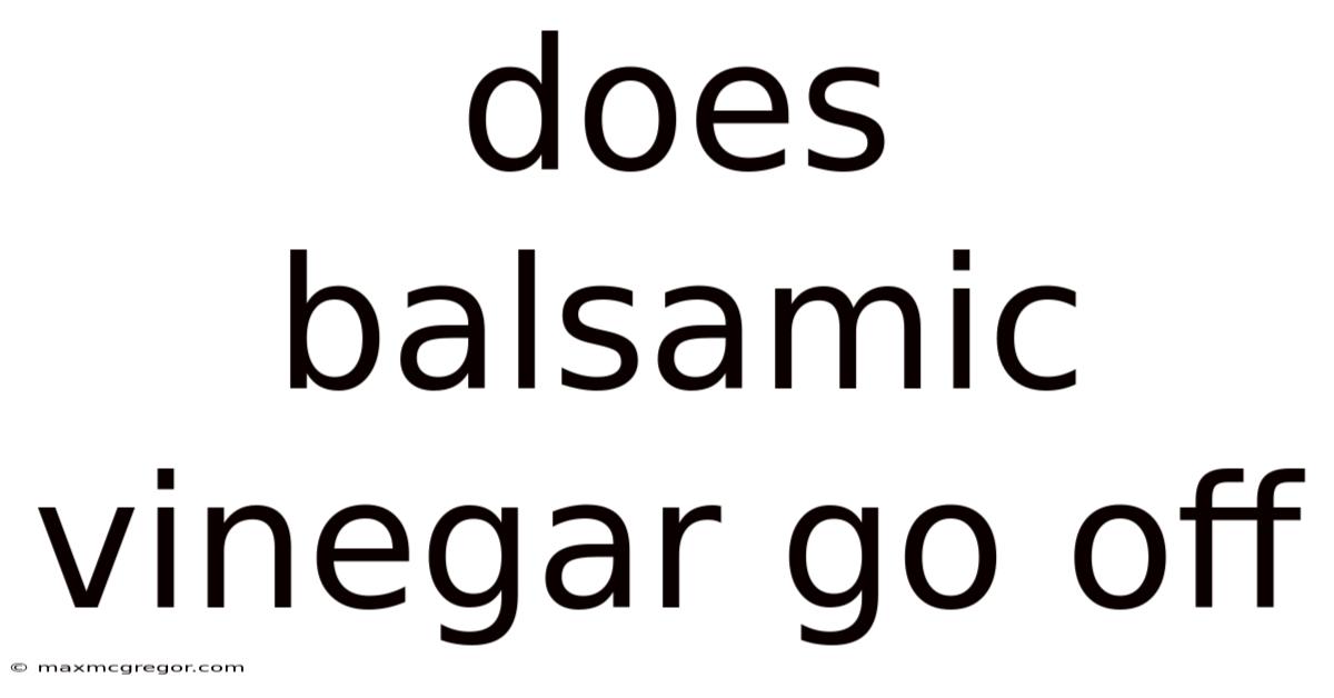 Does Balsamic Vinegar Go Off