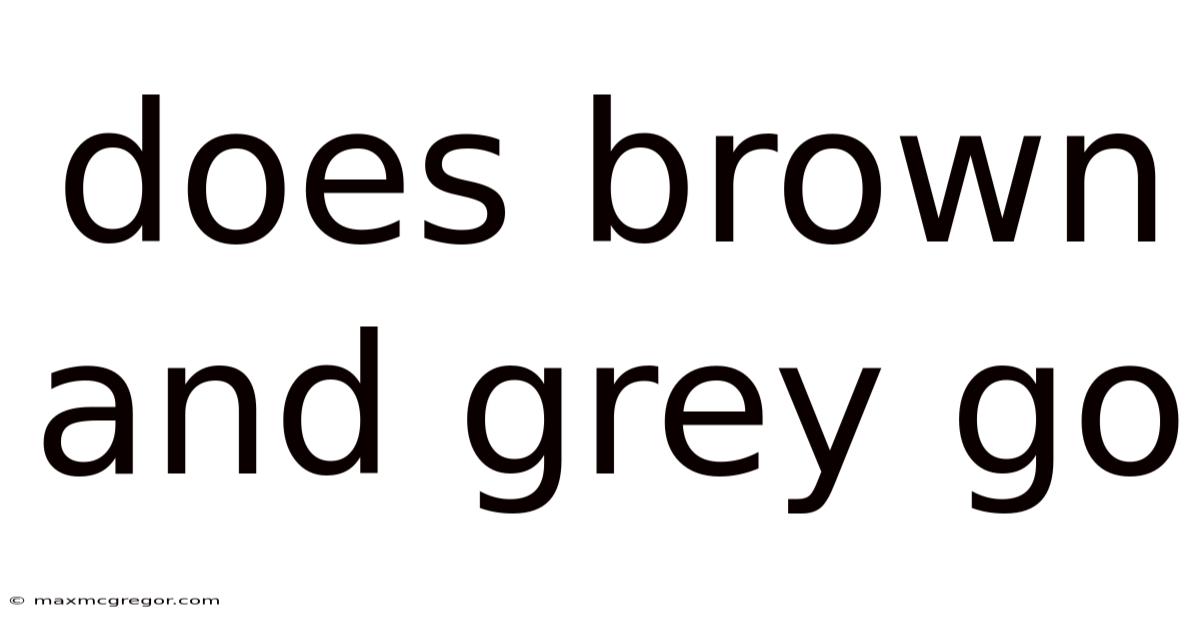 Does Brown And Grey Go