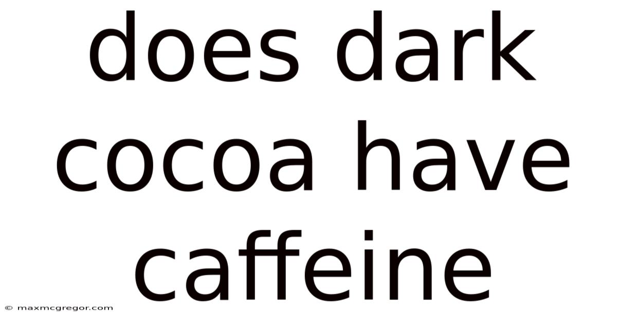 Does Dark Cocoa Have Caffeine