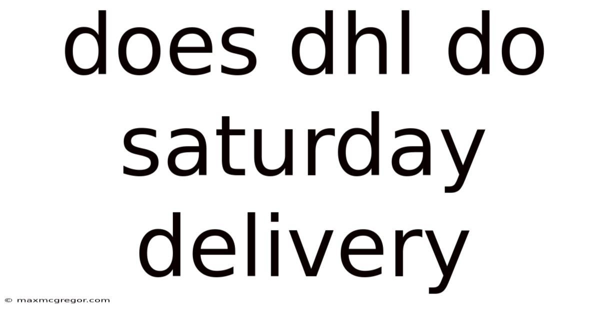 Does Dhl Do Saturday Delivery