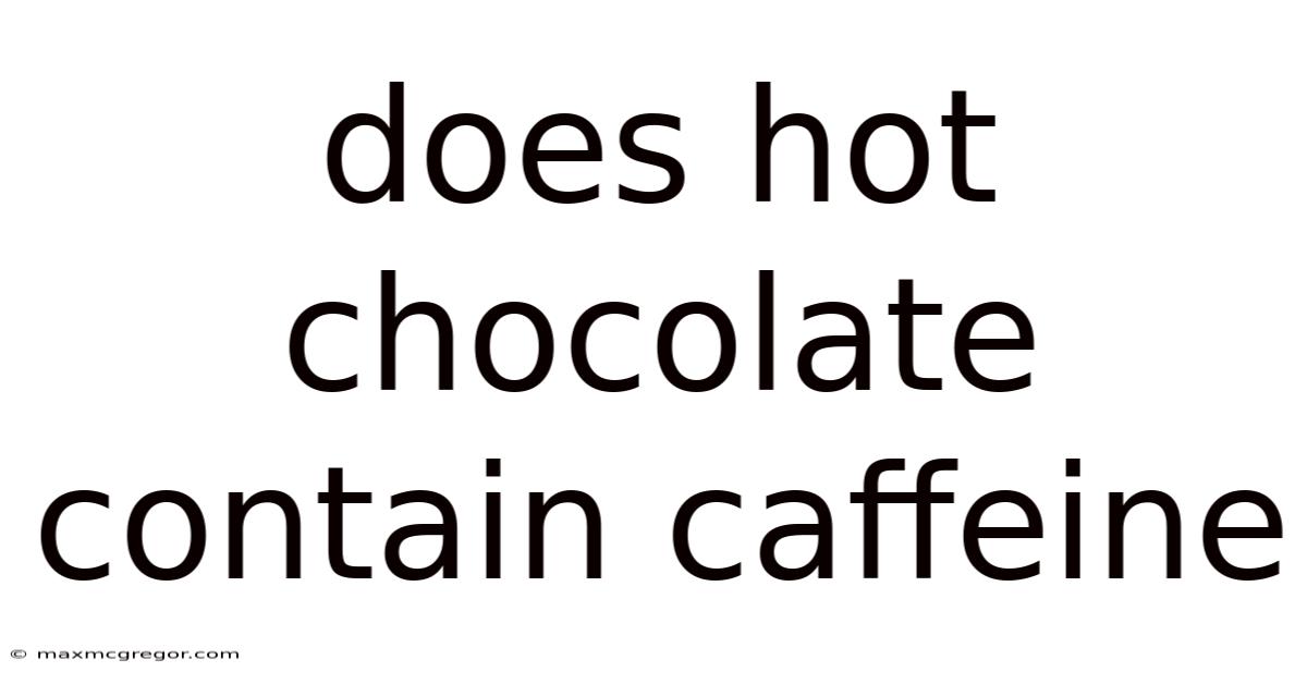 Does Hot Chocolate Contain Caffeine
