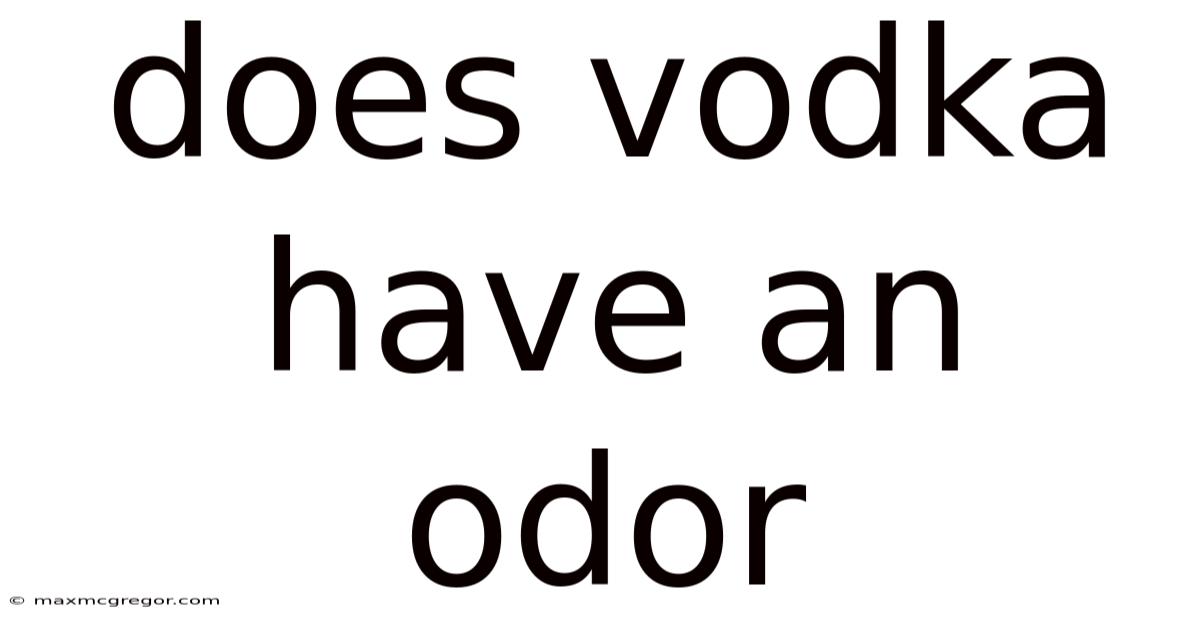 Does Vodka Have An Odor