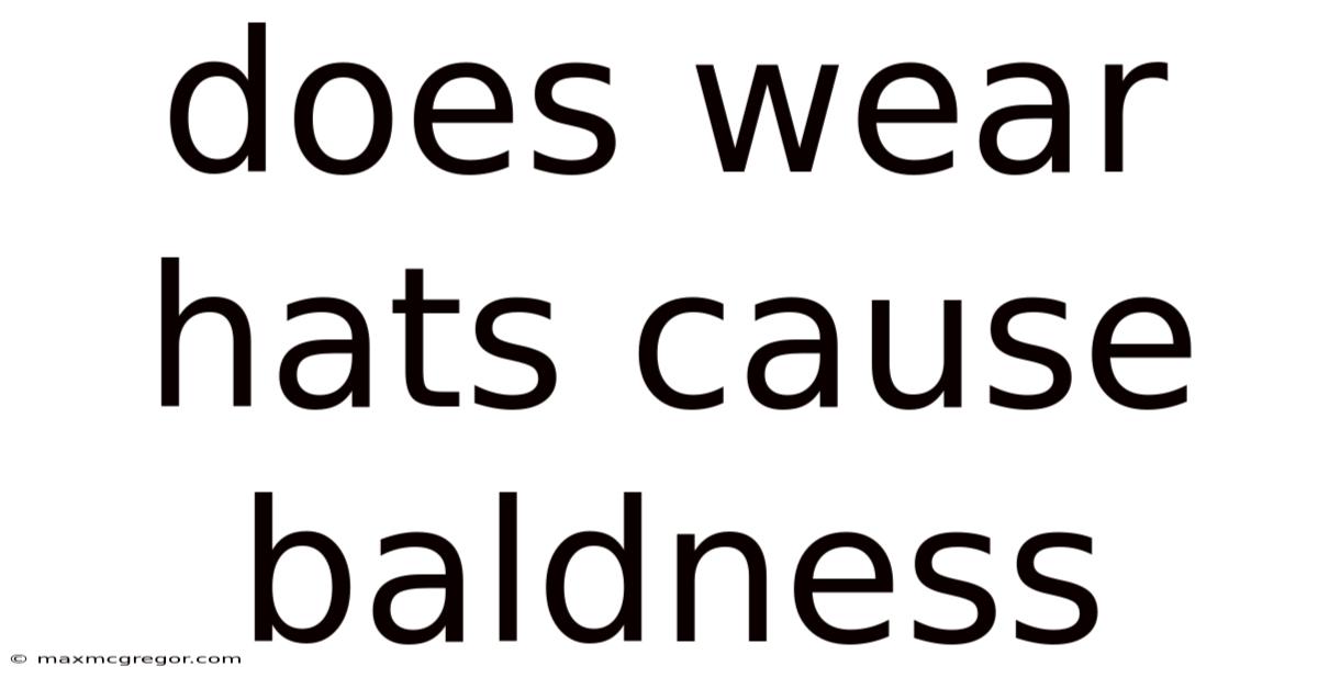 Does Wear Hats Cause Baldness