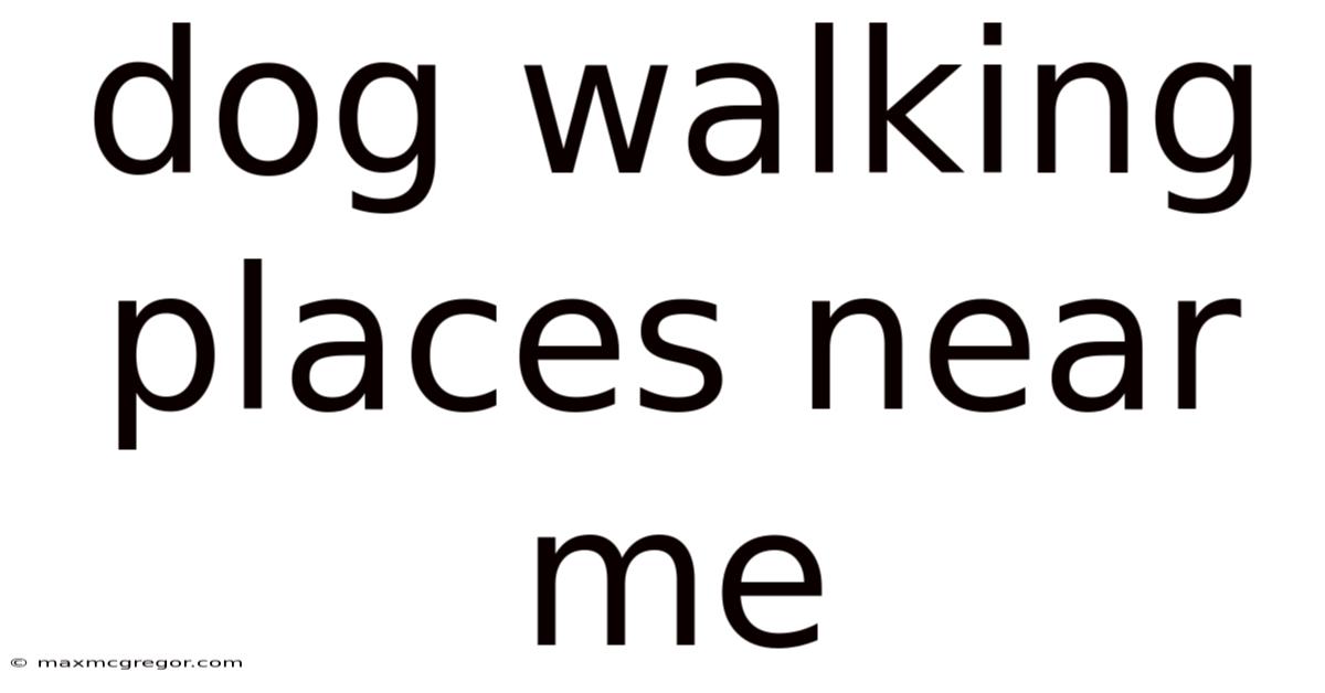 Dog Walking Places Near Me