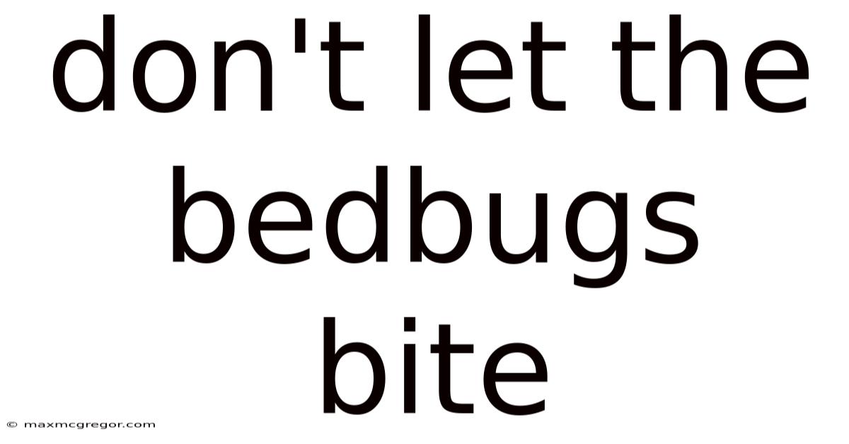 Don't Let The Bedbugs Bite