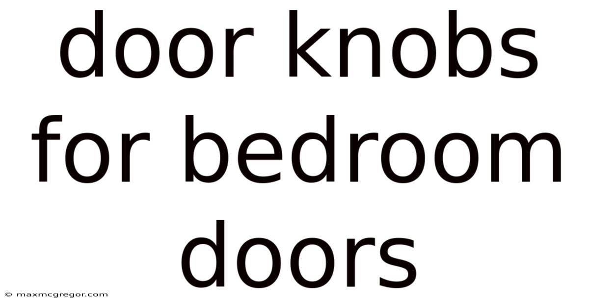 Door Knobs For Bedroom Doors