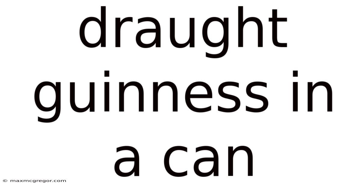 Draught Guinness In A Can
