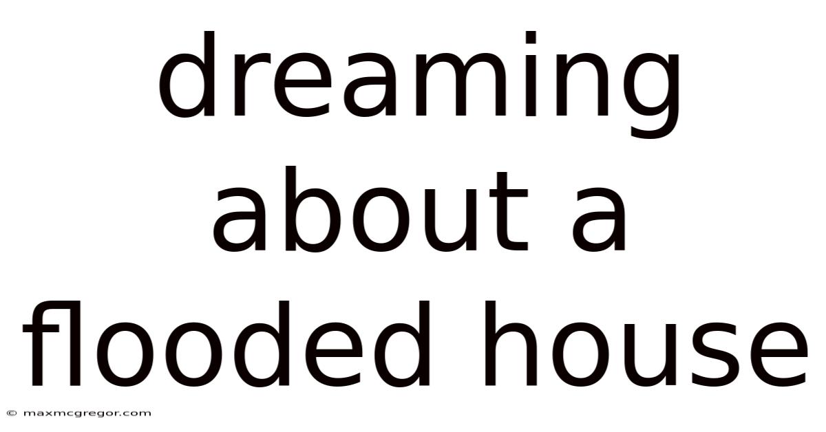 Dreaming About A Flooded House