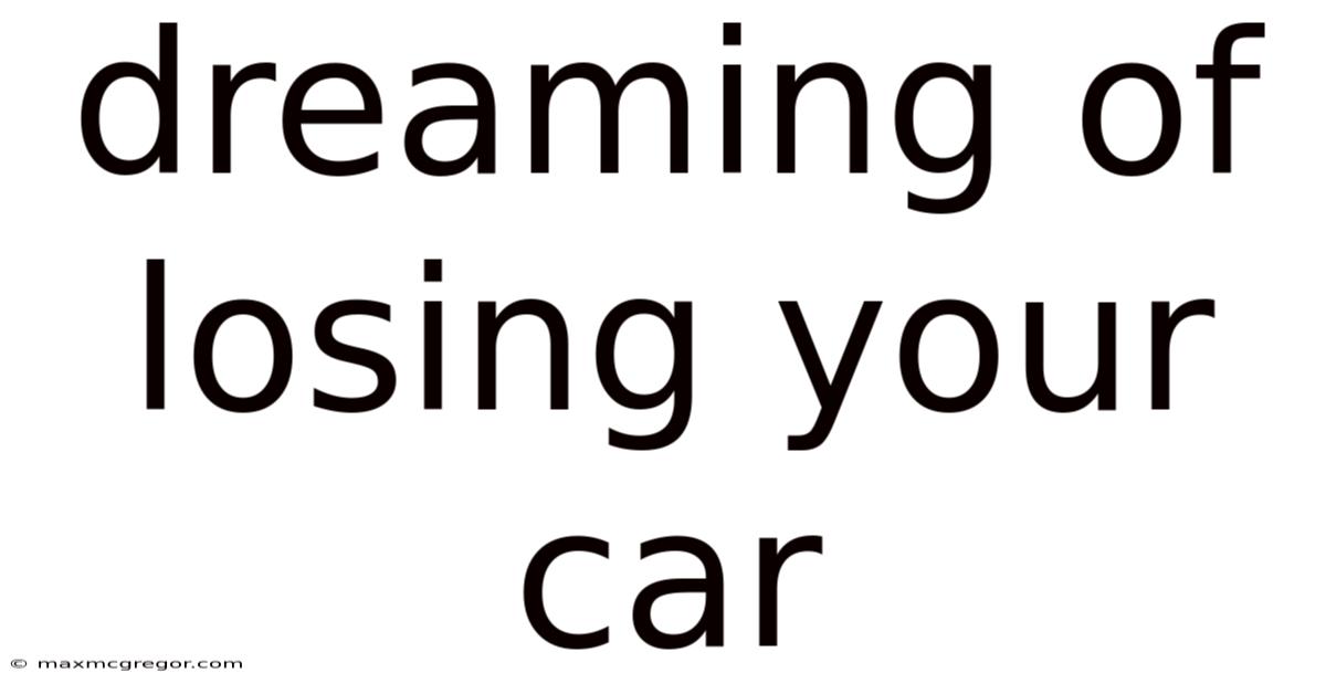 Dreaming Of Losing Your Car