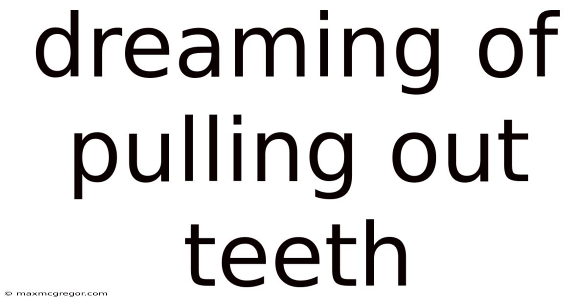 Dreaming Of Pulling Out Teeth