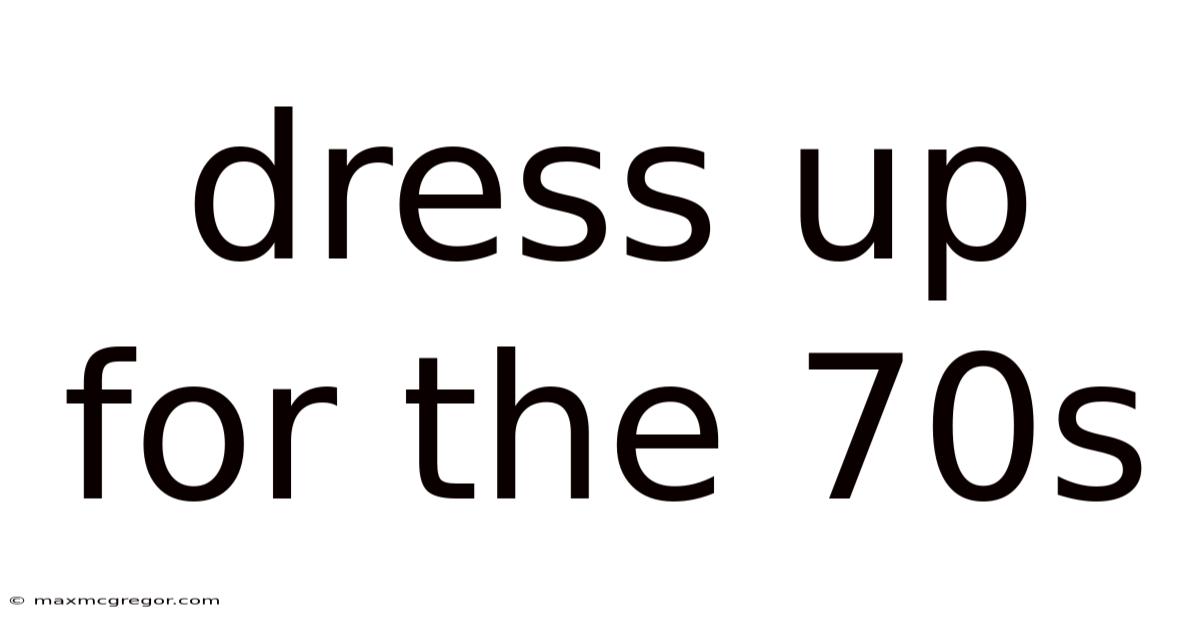 Dress Up For The 70s