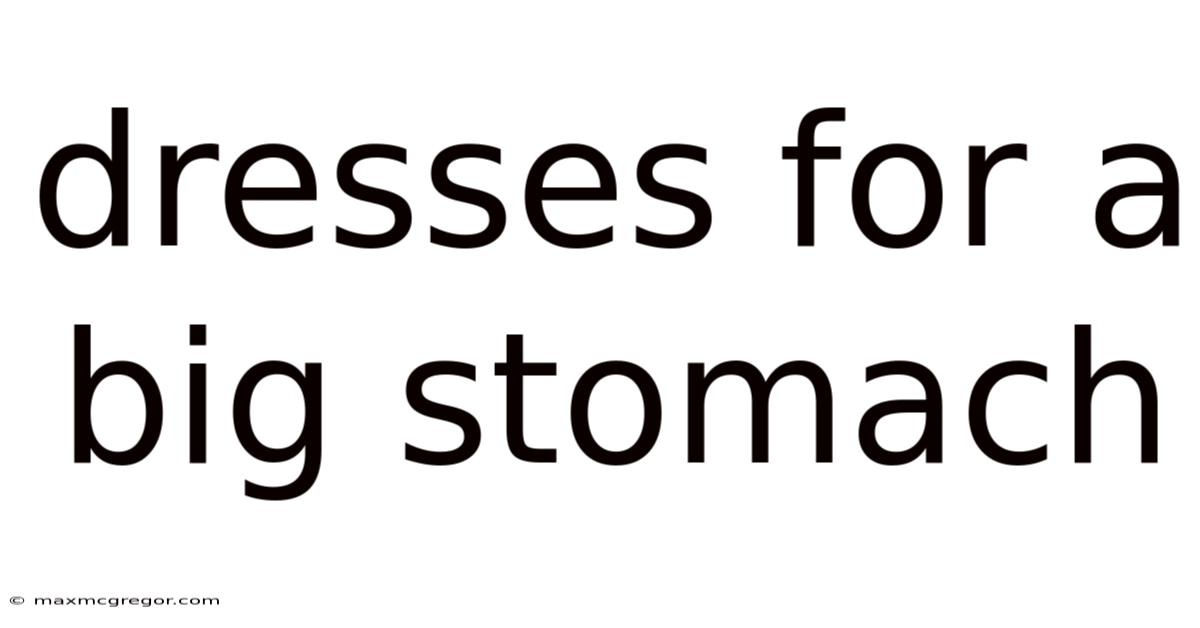 Dresses For A Big Stomach