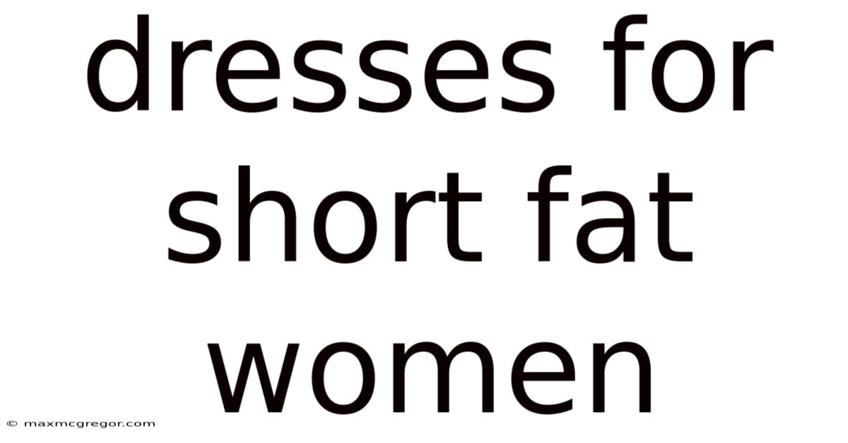 Dresses For Short Fat Women
