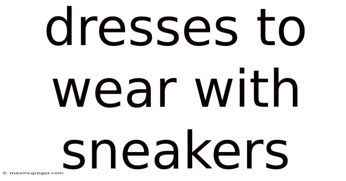 Dresses To Wear With Sneakers