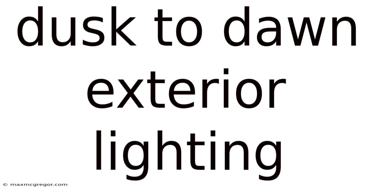 Dusk To Dawn Exterior Lighting