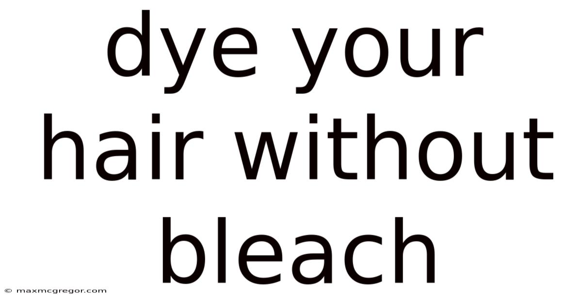 Dye Your Hair Without Bleach
