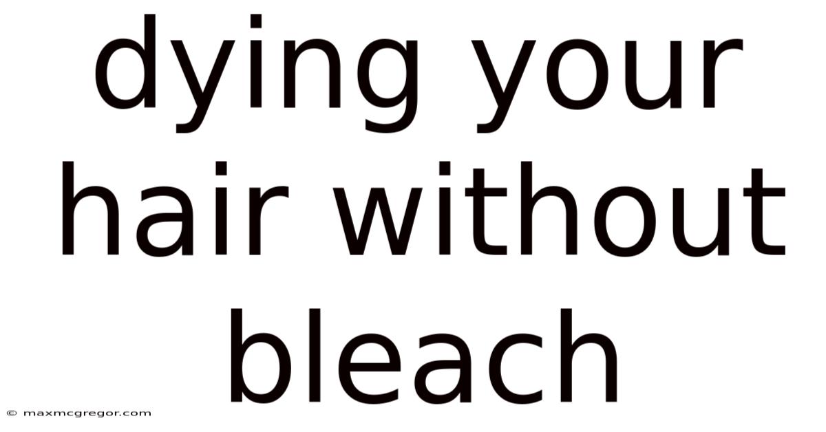Dying Your Hair Without Bleach
