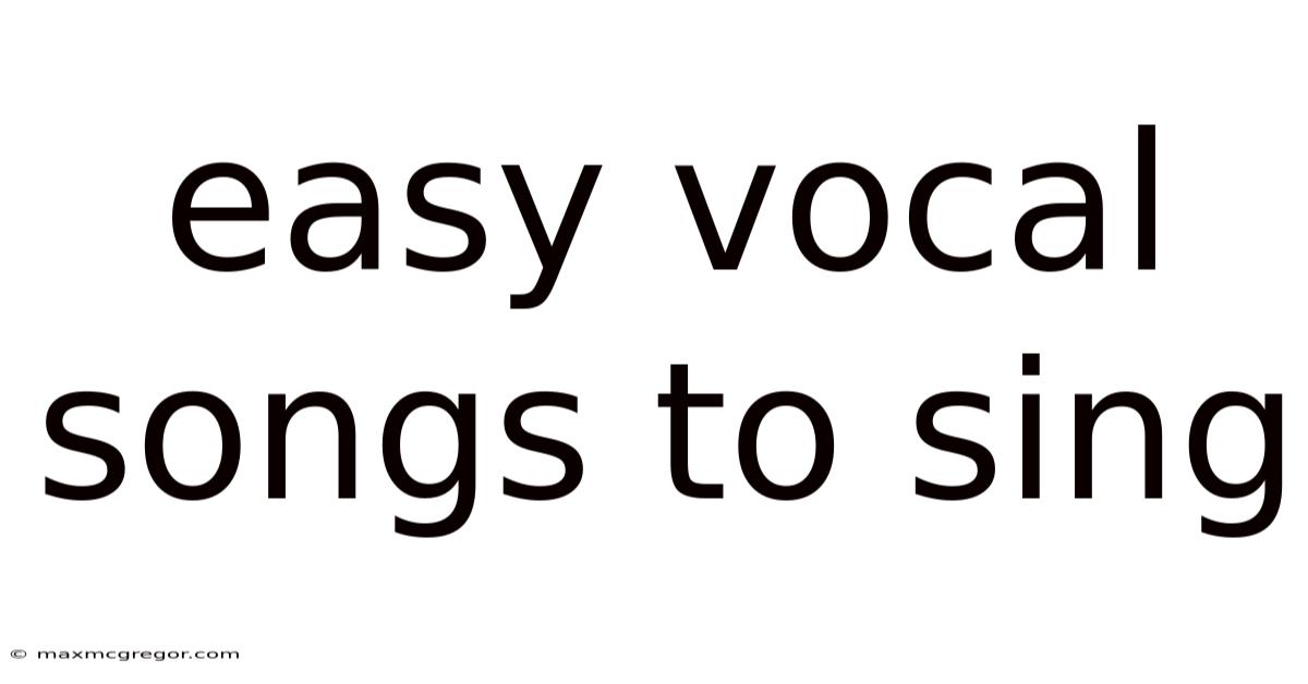 Easy Vocal Songs To Sing
