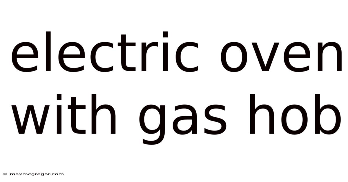 Electric Oven With Gas Hob