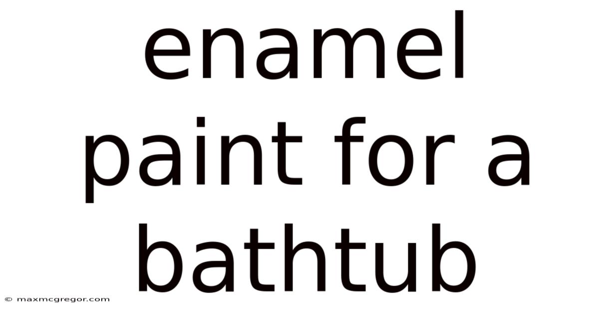Enamel Paint For A Bathtub