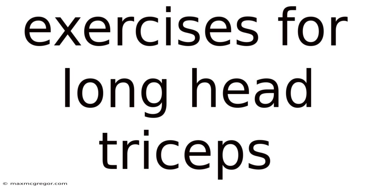 Exercises For Long Head Triceps