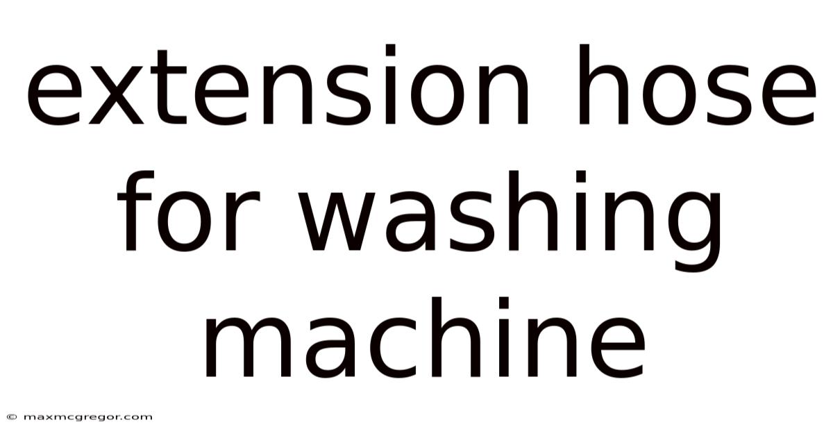 Extension Hose For Washing Machine