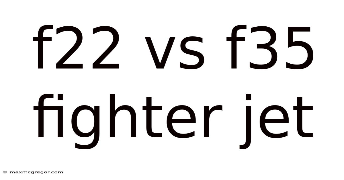 F22 Vs F35 Fighter Jet