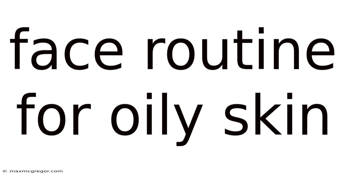 Face Routine For Oily Skin