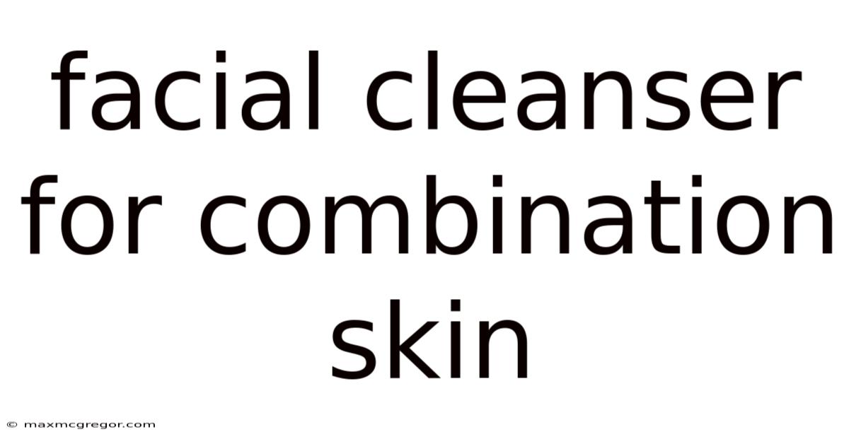 Facial Cleanser For Combination Skin