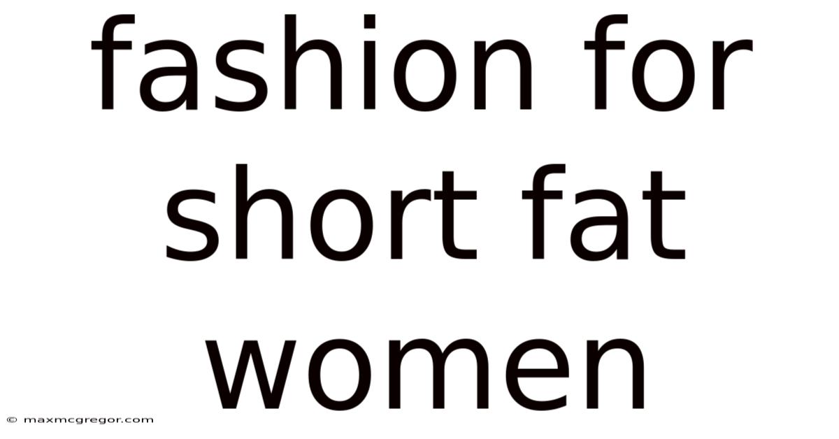 Fashion For Short Fat Women