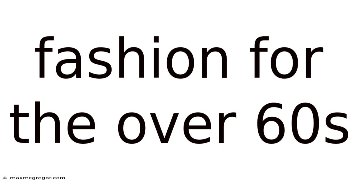 Fashion For The Over 60s