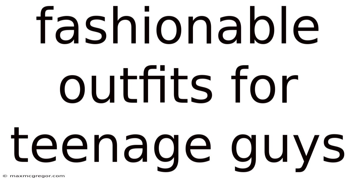 Fashionable Outfits For Teenage Guys