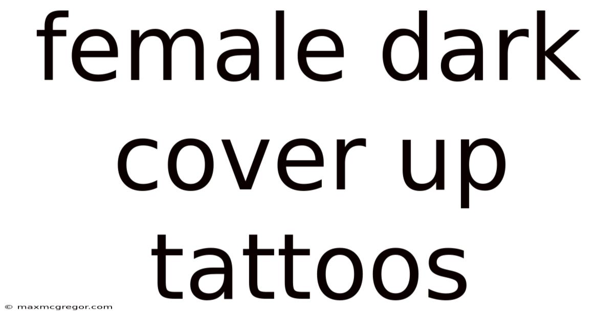 Female Dark Cover Up Tattoos